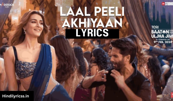 Laal Peeli Ankhiyan Lyrics-Shahid Kapoor,Tanishk Bagchi