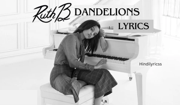 Dandelions Lyrics – Ruth B